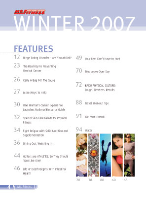 Features In The Winter 2007 Issue Of Miss Fitness Magazine Binge Eating Disorder - Are You at Risk? The Real Key to Preventing Cervical Cancer, Carry A Bag For The Cause, Special Skin Care Needs for Physical Fitness, Fight fatigue with Solid Nutrition and Supplementation