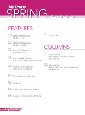 Feature include Trendy Diets Treat Everyone the Same-Different Body Types Need Different Solutions

20	SupplementsToGo.com Ms. Fitness USA

34	SupplementsToGo.com Ms. Fitness World
				
44	Better, Stronger, Faster 

45 	Look Leaner With Better Posture

50	How To Be A Lean Mommy

68	Mind In Muscle

72	Out Of The Spa And Into The Home

78	Best Of…

80	Cardio: Three intensities = RESULTS

82	Lacking Energy - It  May Be In HOW You Eat
